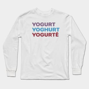 YOGURT YOGHURT YOGURTÉ Long Sleeve T-Shirt